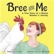 Bree and Me A True Story of a Rescue Rooster's Journey