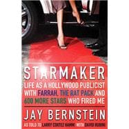 Starmaker Life as a Hollywood Publicist with Farrah, the Rat Pack and 600 More Stars Who Fired Me