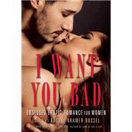 I Want You Bad Obsessed Erotic Romance for Women