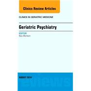 Geriatric Psychiatry: An Issue of Clinics in Geratric Medicine