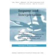 Impasse and Interpretation: Therapeutic and Anti-Therapeutic Factors in the Psychoanalytic Treatment of Psychotic, Borderline, and Neurotic Patients