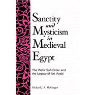Sanctity And Mysticism in Medieval Egypt: The Wafa Sufi Order And the Legacy of Ibn 'arabi