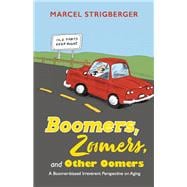 Boomers, Zoomers, and Other Oomers  A Boomer-biased Irreverent Perspective on Aging