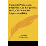Themisti Philosophi, Euphradae Ab Eloquentia Dicti, Orationes Sex Augustales