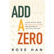 Add A Zero A 5-Step Guide to Freeing Yourself Financially and Creating a Life on Your Terms
