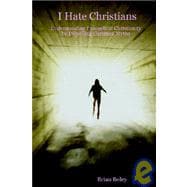 I Hate Christians: Understanding Evangelical Christianity by Dispelling Christian Myths
