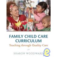 Family Child Care Curriculum : Teaching through Quality Care