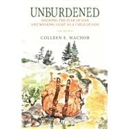 Unburdened Shedding the Fear of Man and Walking Light as a Child of God