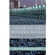 Islam in the Modern World: Challenged by the West, Threatened by Fundamentalism, Keeping Faith With Tradition