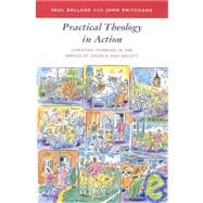 Practical Theology in Action: Christian Thinking in the Service of Church and Society