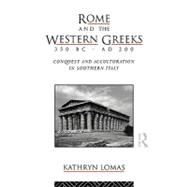 Rome and the Western Greeks, 350 BC - AD 200: Conquest and Acculturation in Southern Italy