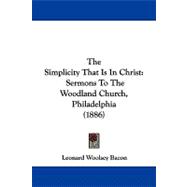 Simplicity That Is in Christ : Sermons to the Woodland Church, Philadelphia (1886)