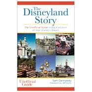 The Disneyland Story The Unofficial Guide to the Evolution of Walt Disney's Dream