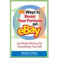 101 Ways to Boost Your Fortune on EBay : Get More Money for Evrything Your Sell,9780071470124