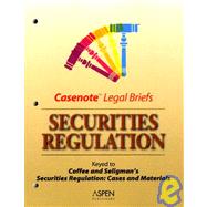 Securities Regulation : Keyed to Coffee and Seligmans Securities Regulation: Cases and Materials (Casenote Legal Briefs)