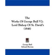 Works of George Bull V2 : Lord Bishop of St. David's (1846)