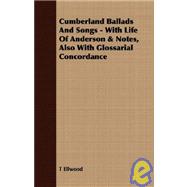 Cumberland Ballads and Songs - with Life of Anderson and Notes, Also with Glossarial Concordance