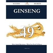 Ginseng: 49 Most Asked Questions on Ginseng - What You Need to Know