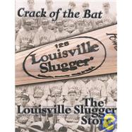 Crack of the Bat : The Louisville Slugger Story