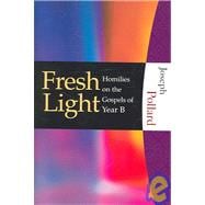 Fresh Light - Homilies on the Gospels of Year B