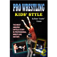 Pro Wrestling Kids' Style : The Most Amazing Untold Story in Professional Wrestling History