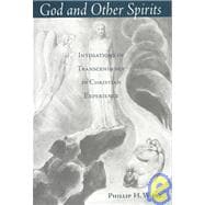God and Other Spirits Intimations of Transcendence in Christian Experience