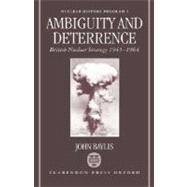Ambiguity and Deterrence British Nuclear Strategy 1945-1964