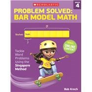 Problem Solved: Bar Model Math: Grade 4 Tackle Word Problems Using the Singapore Method