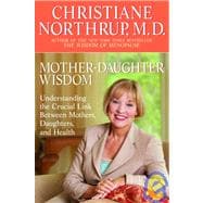 Mother-Daughter Wisdom Understanding the Crucial Link Between Mothers, Daughters, and Health