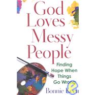 God Loves Messy People : Finding Hope When Things Go Wrong