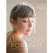 The Luminous Portrait Capture the Beauty of Natural Light for Glowing, Flattering Photographs