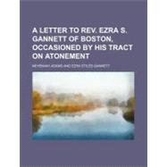 A Letter to Rev. Ezra S. Gannett of Boston, Occasioned by His Tract on Atonement