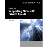 Guide to Supporting Microsoft® Private Clouds, 1st Edition