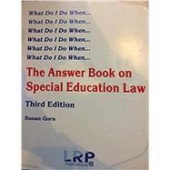 What Do I Do When-- : The Answer Book on Special Education Law -- Third Edition