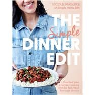 The Simple Dinner Edit Overhaul your everyday cooking with 80 fast, fresh, low-cost dinners