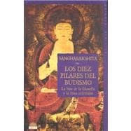 Los diez pilares del budismo : La base de la filosofia y la etica orientales /  The ten pillars of Buddhism