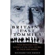 Britain's Last Tommies : Final Memories from Soldiers of the, 1914-1918 War - In Their Own Words