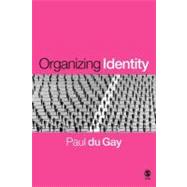 Organizing Identity : Persons and Organizations after Theory
