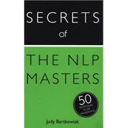 Secrets of the NLP Masters: 50 Techniques to be Exceptional