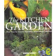 The Kitchen Garden Fresh Ideas for Luscious Vegetables, Herbs, Flowers and