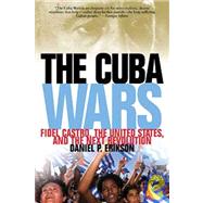 The Cuba Wars Fidel Castro, the United States, and the Next Revolution