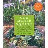 One Magic Square : The Easy, Organic Way to Grow Your Own Food on a 3-Foot Square