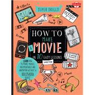 How to Make a Movie in 10 Easy Lessons Learn how to write, direct, and edit your own film without a Hollywood budget