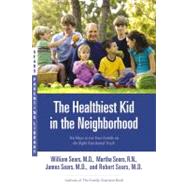 The Healthiest Kid in the Neighborhood Ten Ways to Get Your Family on the Right Nutritional Track