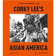 Corky Lee's Asian America Fifty Years of Photographic Justice