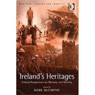 Ireland's Heritages: Critical Perspectives on Memory and Identity