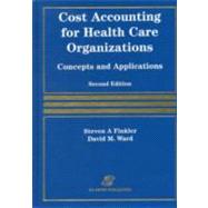 Cost Accounting for Health Care Organizations : Concepts and Applications
