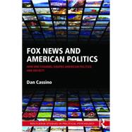 Fox News and American Politics: How One Channel Shapes American Politics and Society