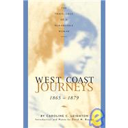 West Coast Journeys 1865-1879 The Travelogue of a Remarkable Woman