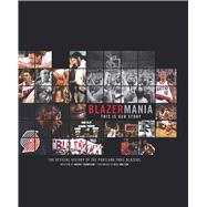 Blazermania This is Our Story ? The Official History of Portland Trailblazers
